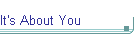 It's About You